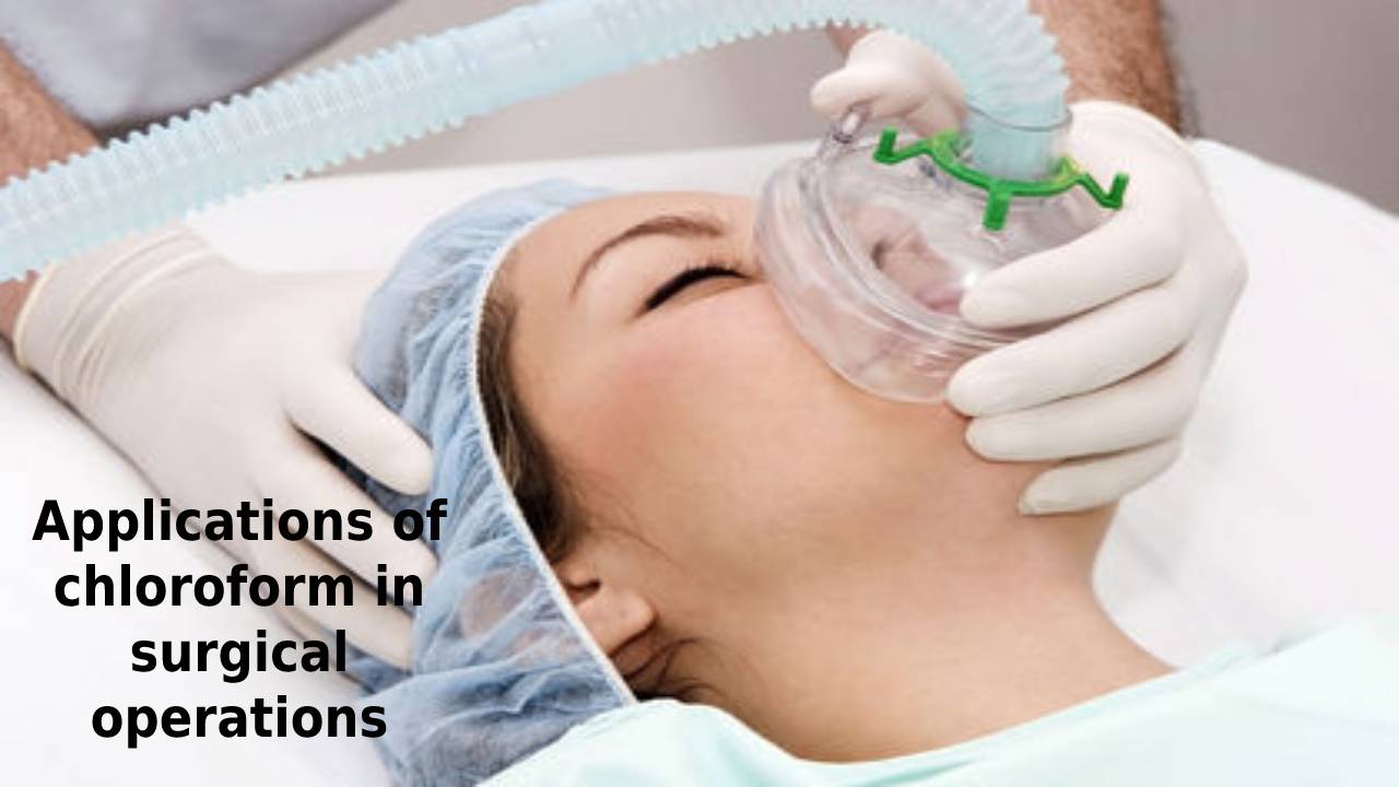 Applications of chloroform in surgical operations