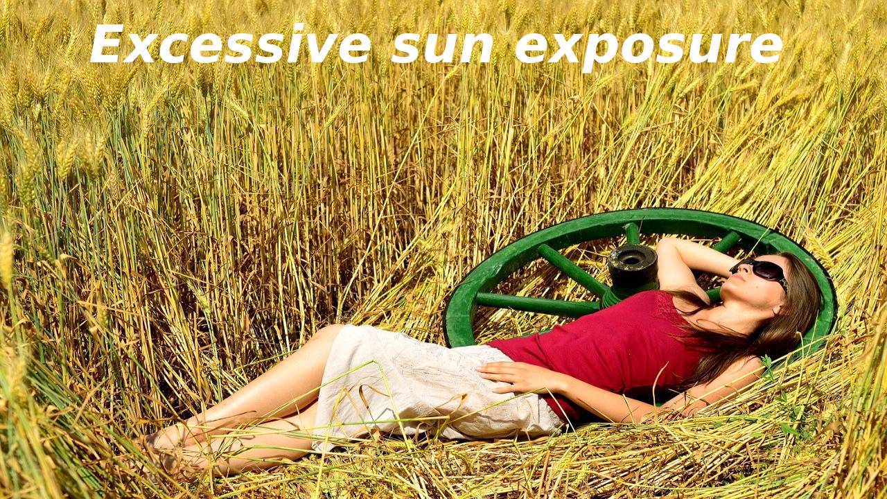 Excessive sun exposure