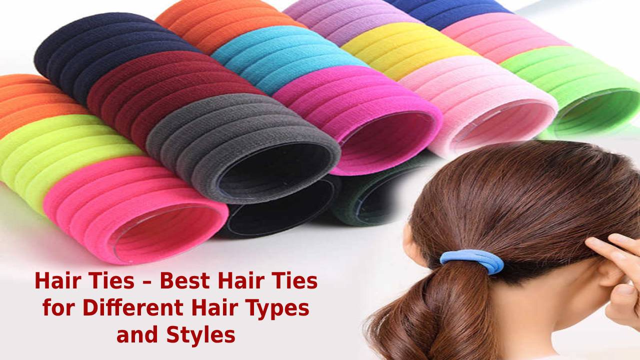 Hair Ties Best Hair Ties For Different Hair Types And Styles