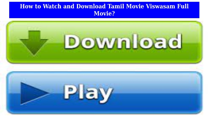 How to Watch and Download Tamil Movie Viswasam Full Movie_