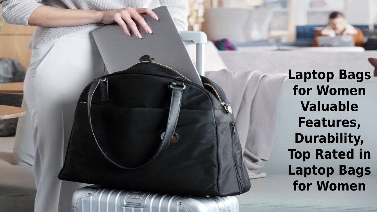  Laptop Bags for Women – Valuable Features, Durability, Top Rated in Laptop Bags for Women