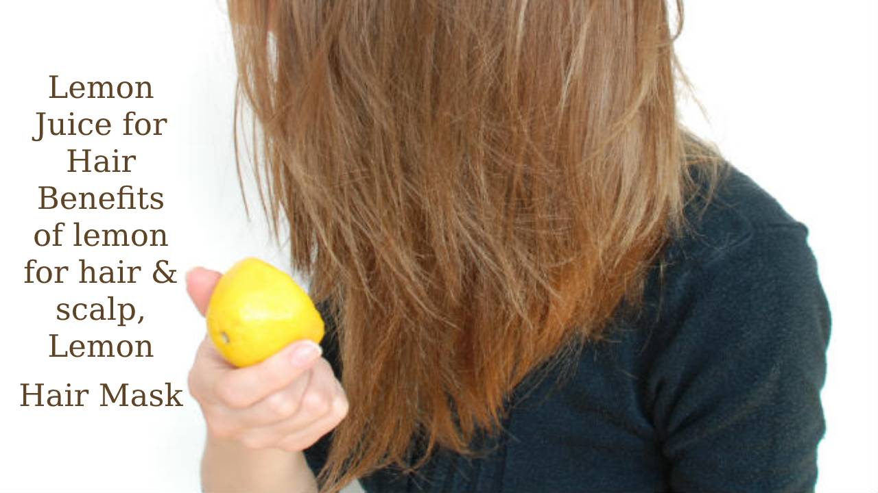  Lemon Juice for Hair – Benefits of lemon for hair and scalp, Lemon Hair Mask Recipes