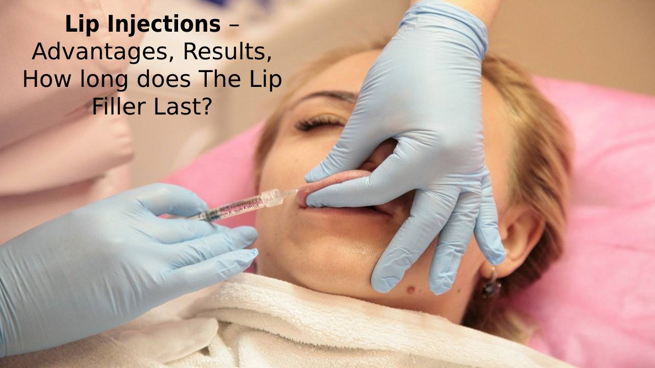 Lip Injections – Advantages, Results, How long does The Lip Filler Last?