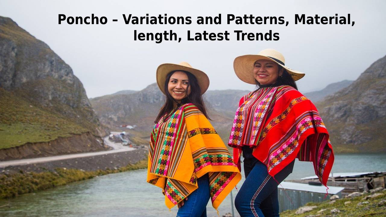Poncho – Variations and Patterns, Material, length, Latest Trends