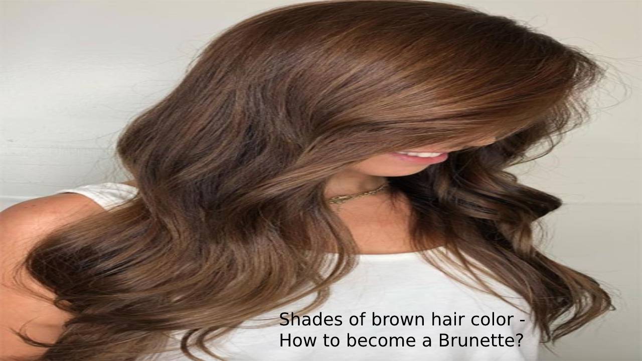  Shades of brown hair color – How to become a brunette?