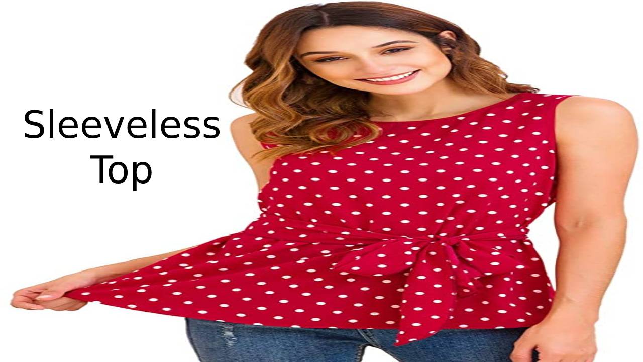 Sleeveless Top – Styles for Different Occasions, Uses, Features of sleeveless blouses