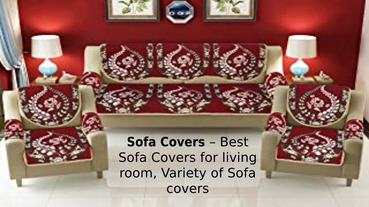  Sofa Covers – How to choose, Best Sofa Covers for your living room, Variety of Sofa covers