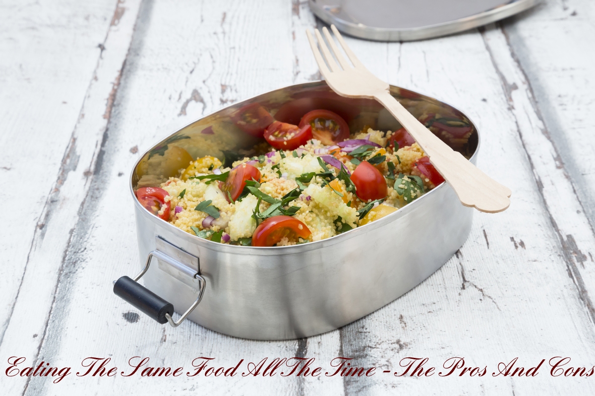 Eating The Same Food All The Time – The Pros And Cons