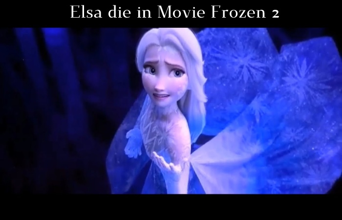 Elsa die in Movie Frozen 2