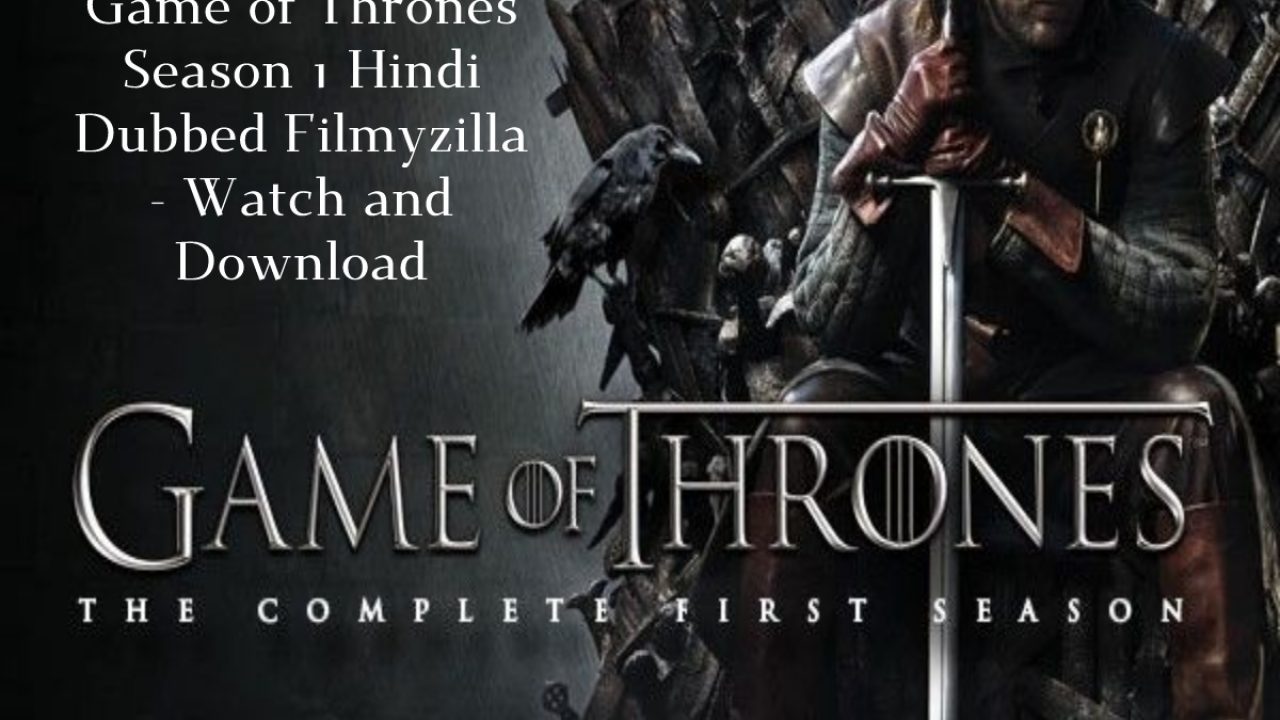 Game Of Thrones Season 1 Hindi Dubbed Filmyzilla Watch And Download