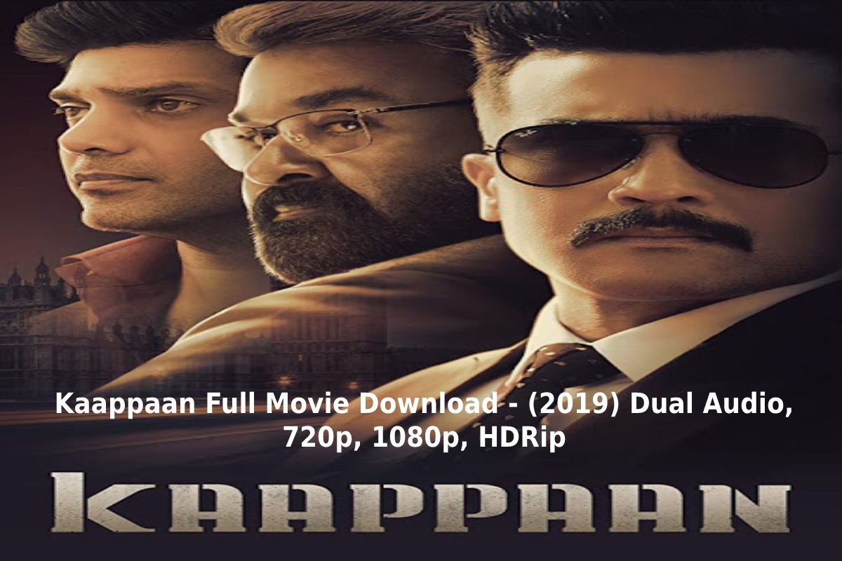 Kaappaan Full Movie Download – (2019) Dual Audio, 480p, 720p, 1080p, HDRip