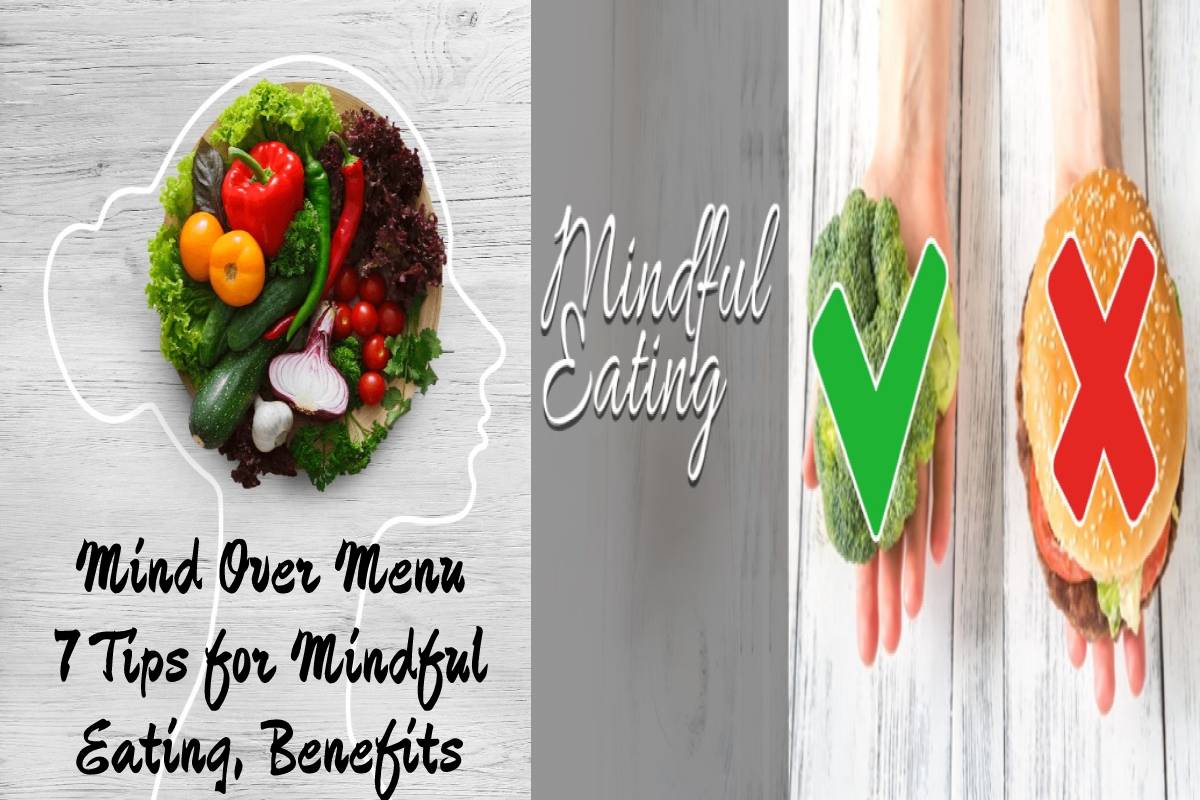  Mind Over Menu –  Mindful Eating, 7 Tips for Mindful Eating, Benefits