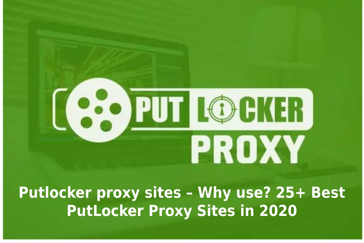  Putlocker proxy sites – Why to use? 25+ Best PutLocker Proxy Sites in 2020