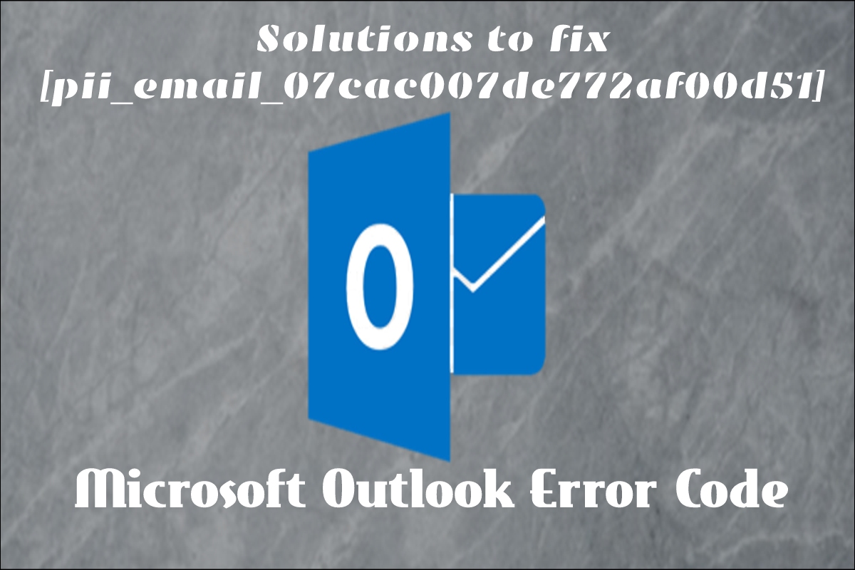  Solutions to Fix [pii_email_07cac007de772af00d51] Outlook Error Code