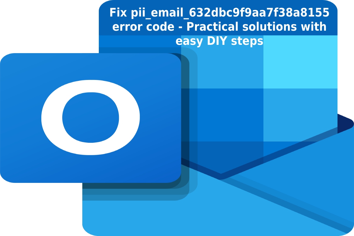  How to Fix [pii_email_632dbc9f9aa7f38a8155] Error Code in Outlook