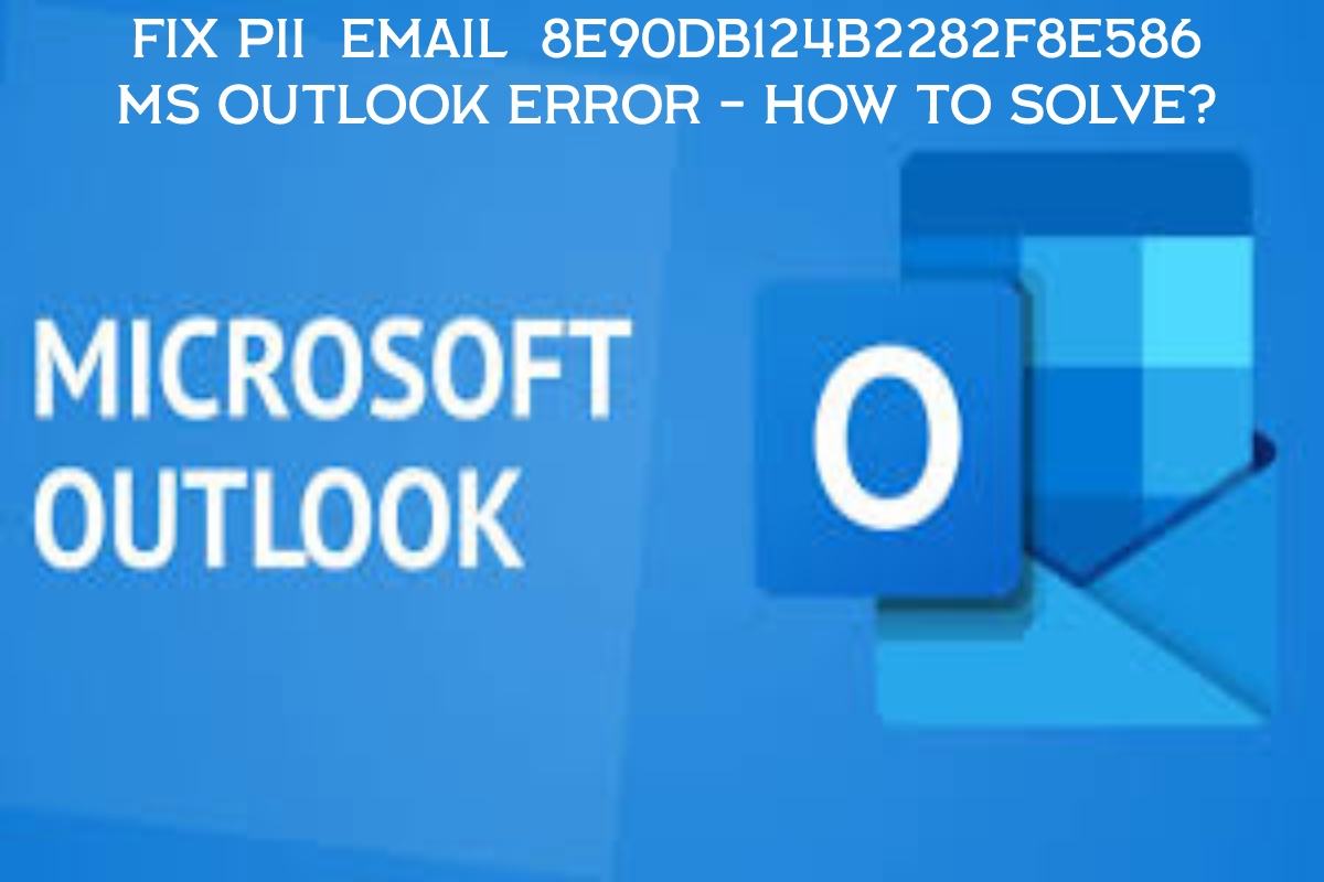  How to Fix [pii_email_8e90db124b2282f8e586] MS Outlook Error