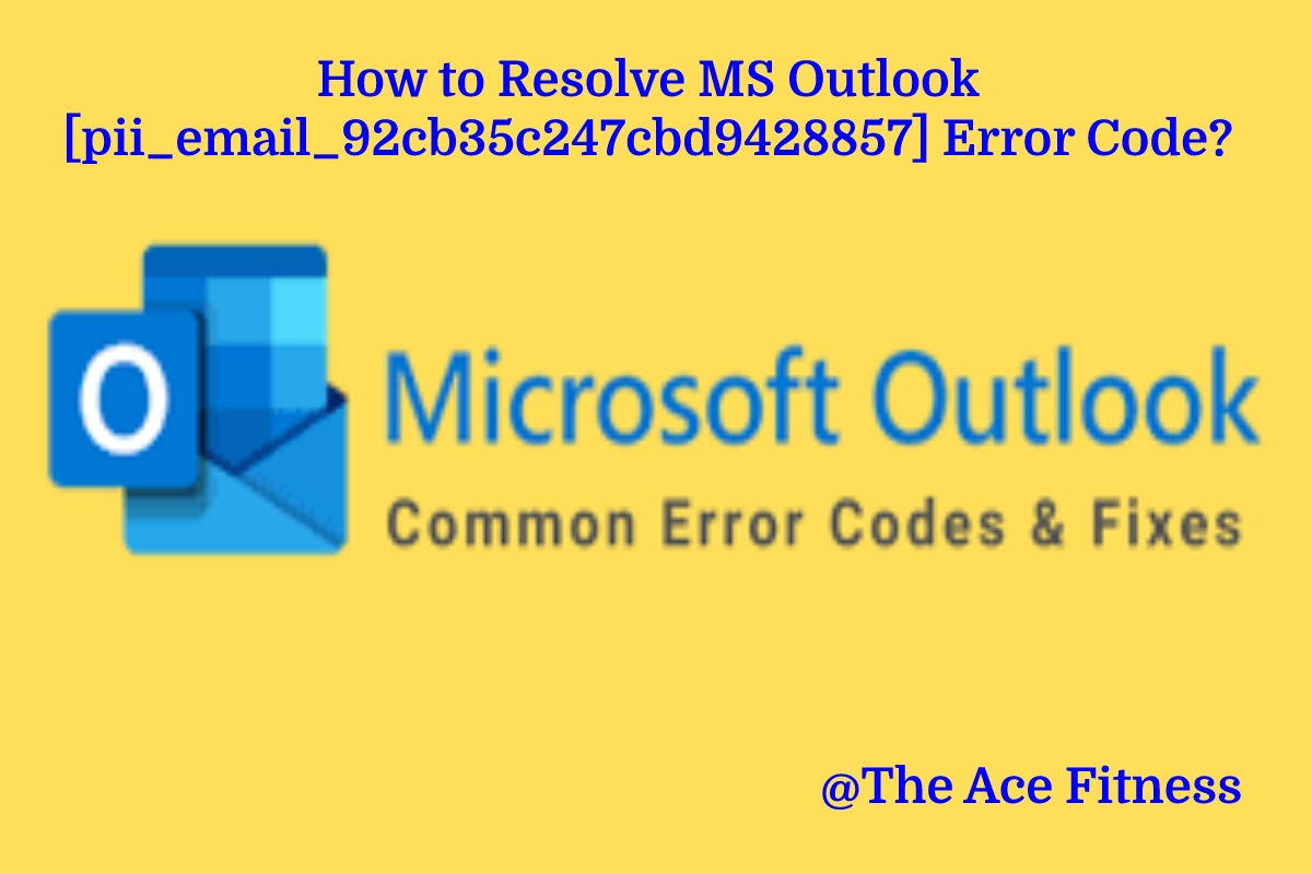  How to Resolve MS Outlook [pii_email_92cb35c247cbd9428857] Error Code?