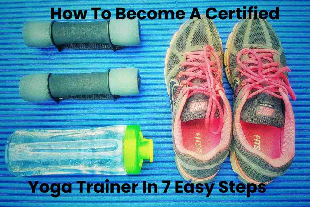 How To Become A Certified Yoga Trainer In 7 Easy Steps