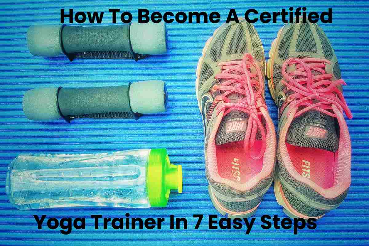 How To Become A Certified Yoga Trainer In 7 Easy Steps