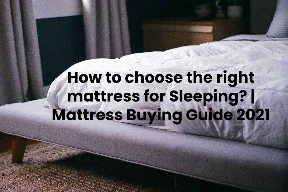 How to choose the Right Mattress for Sleeping? | Mattress Buying Guide 2021