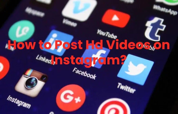 how to Post Hd Videos on Instagram?
