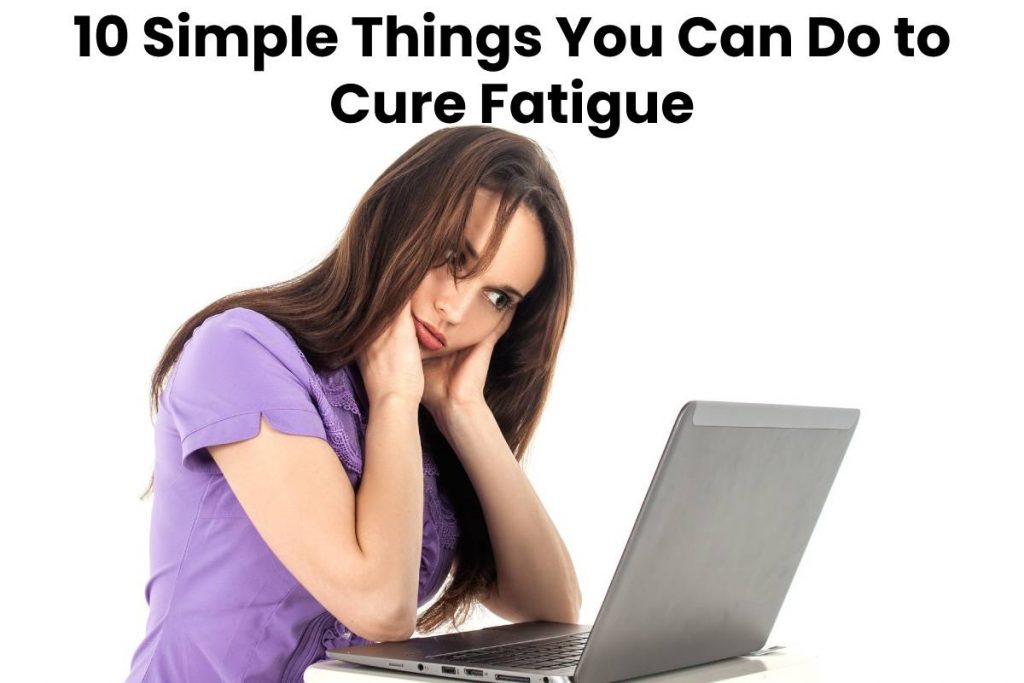 10 Simple Things You Can Do to Cure Fatigue