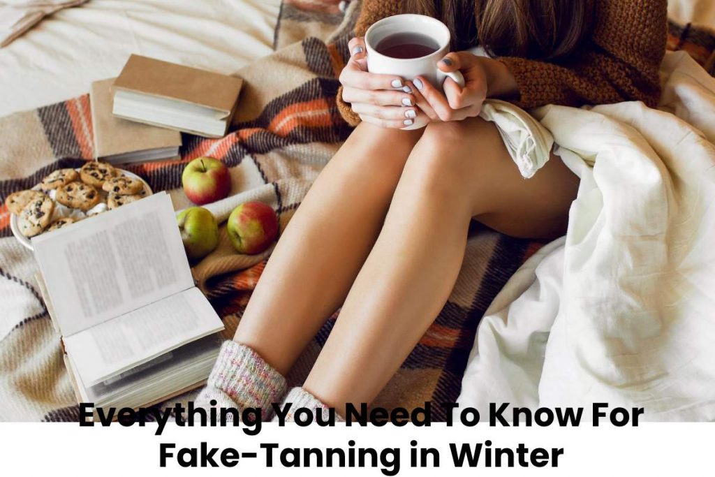 Everything You Need To Know For Fake-Tanning in Winter