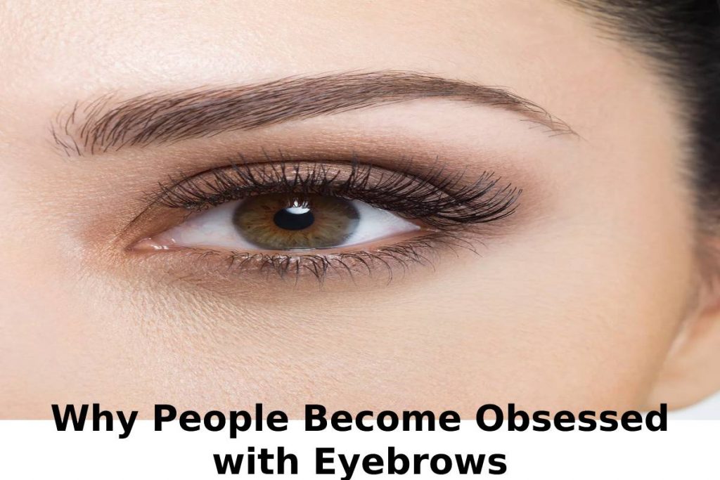 Why People Become Obsessed with Eyebrows