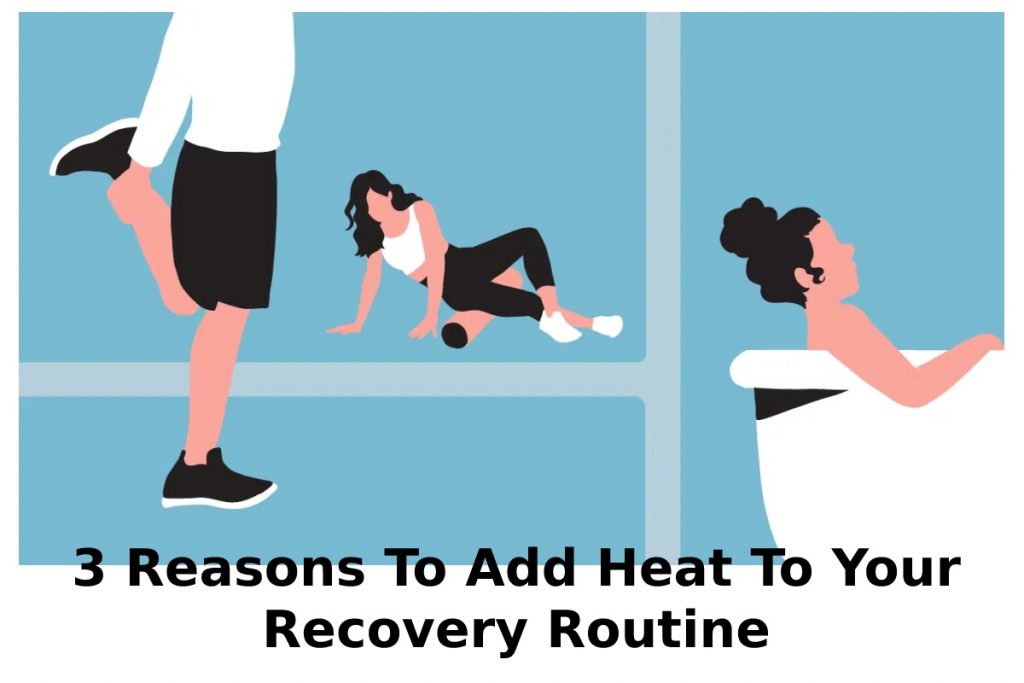 3 Reasons To Add Heat To Your Recovery Routine