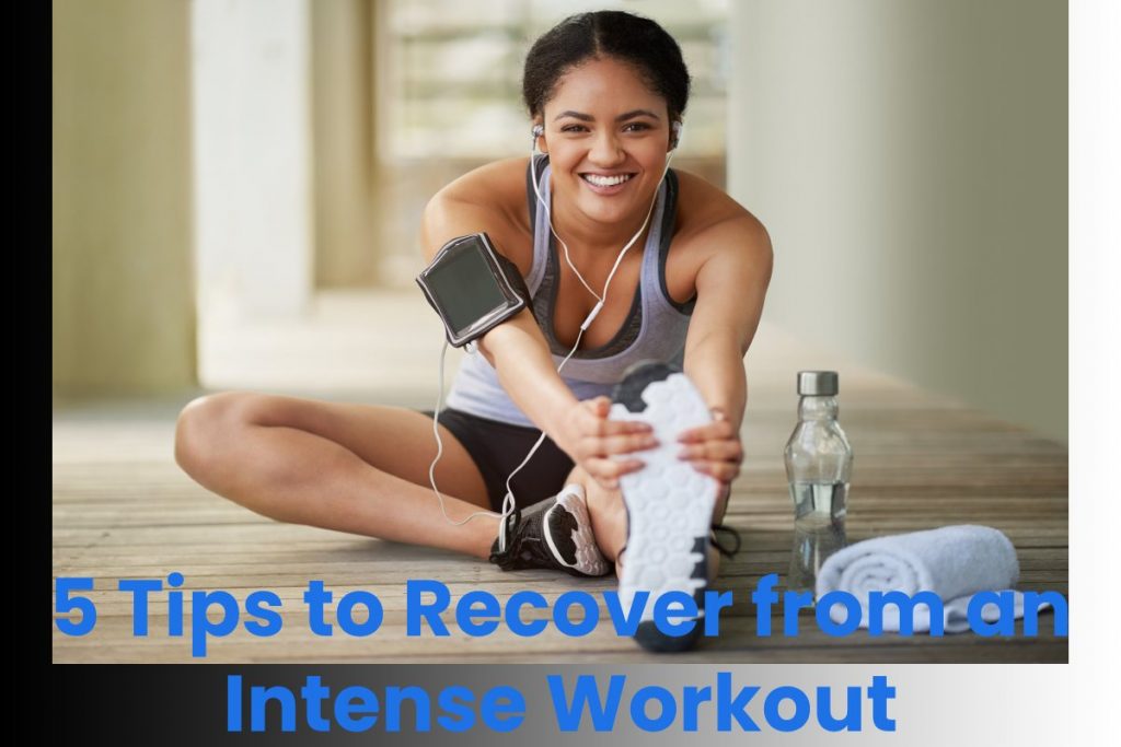 5 Tips to Recover from an Intense Workout