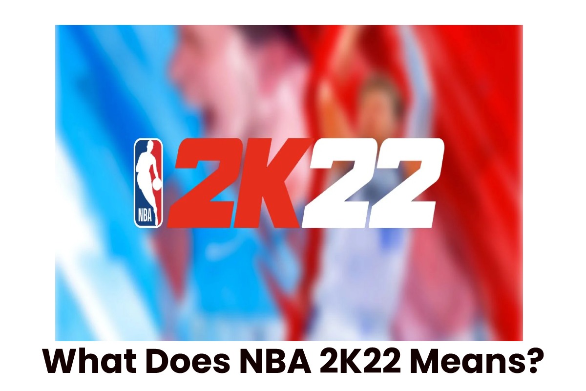 What Does NBA 2K22 Means?