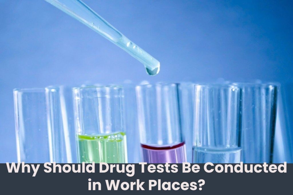 Why Should Drug Tests Be Conducted in Work Places?