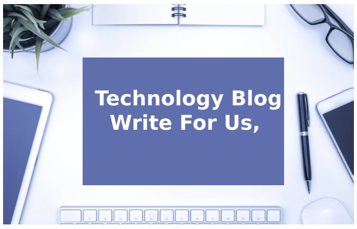 Technology Blog Write for Us 