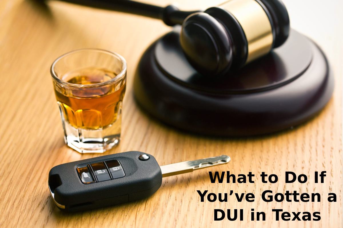  What to Do If You’ve Gotten a DUI in Texas