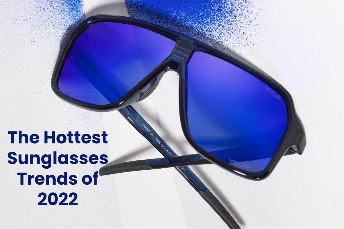  The Hottest Sunglasses Trends of 2022