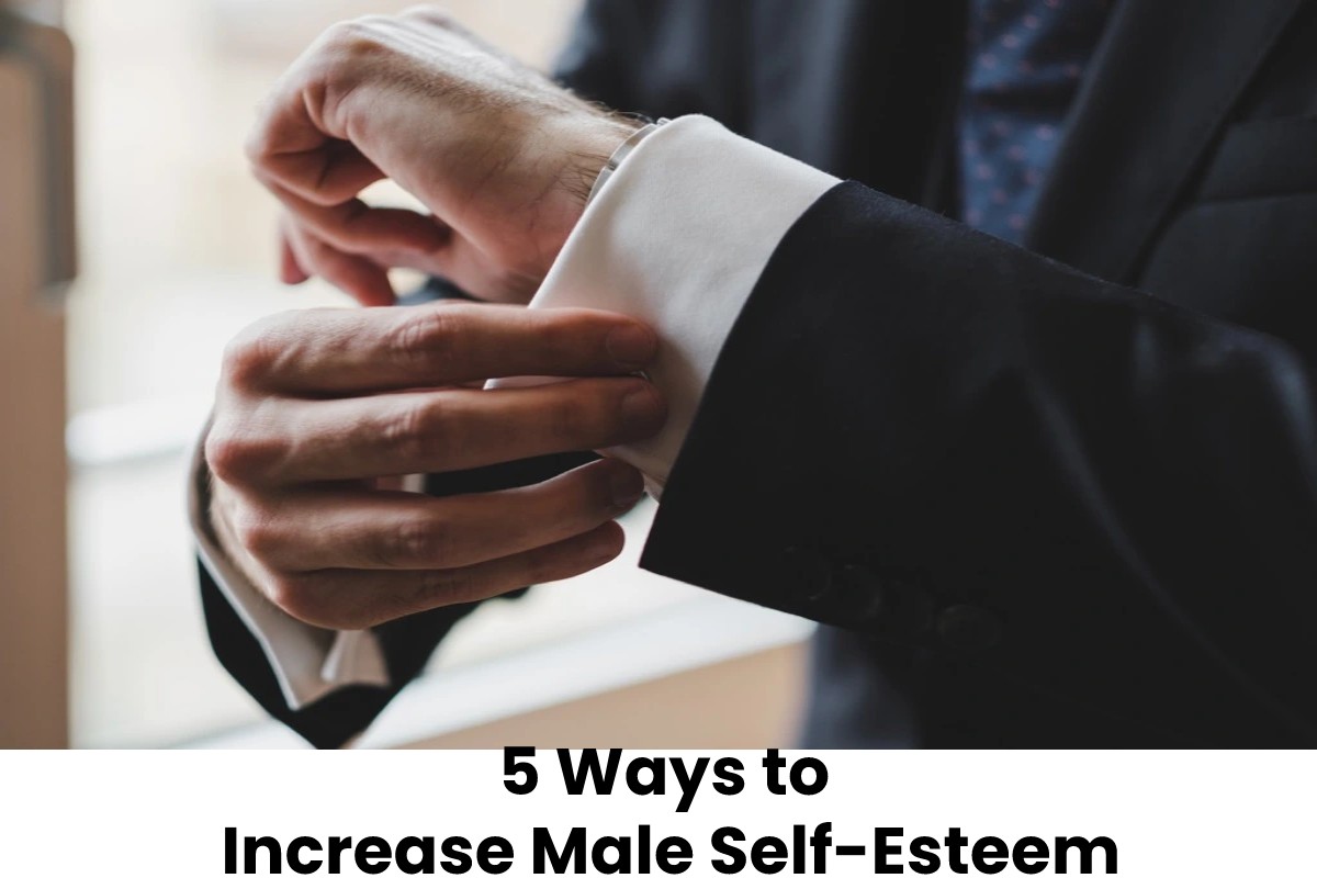 5 Ways to Increase Male Self-Esteem