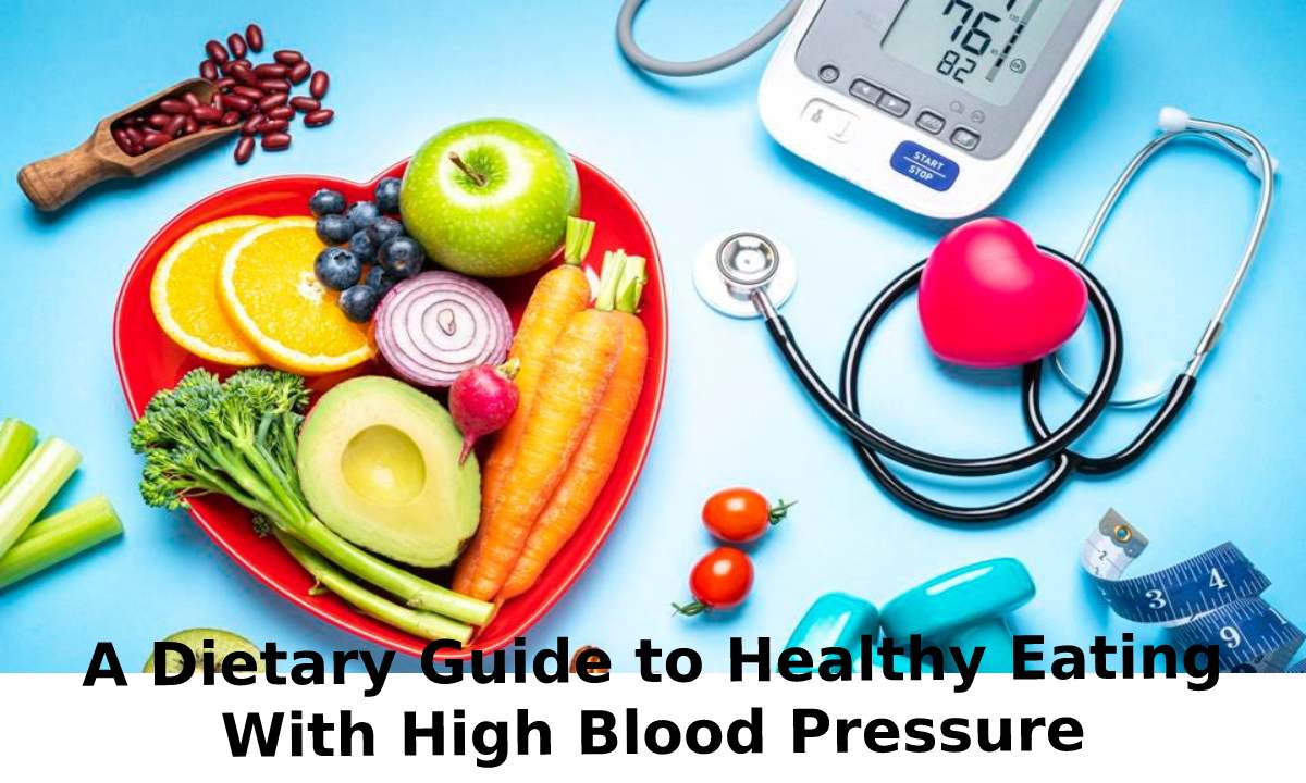  A Dietary Guide to Healthy Eating With High Blood Pressure