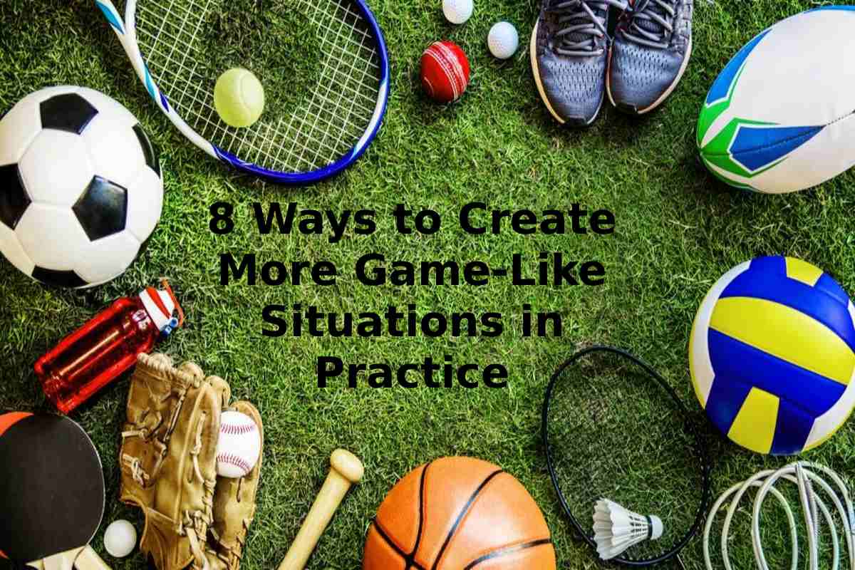 8 Ways to Create More Game-Like Situations in Practice