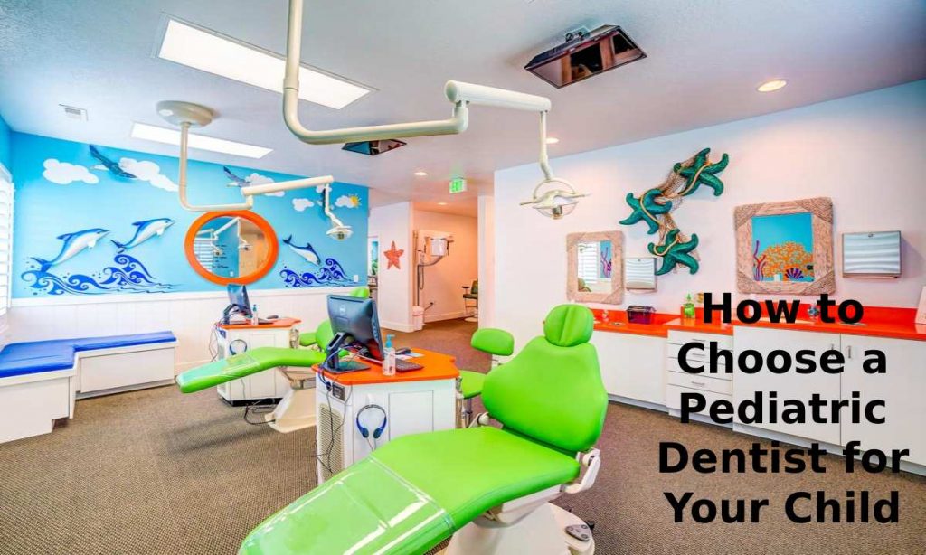 How to Choose a Pediatric Dentist for Your Child