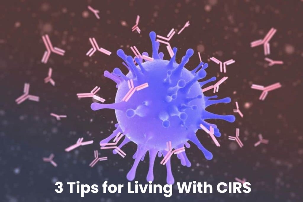 3 Tips for Living With CIRS
