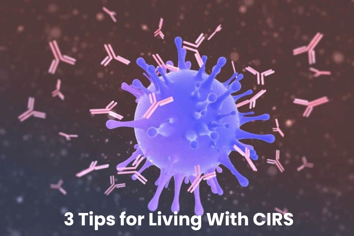  3 Tips for Living With CIRS