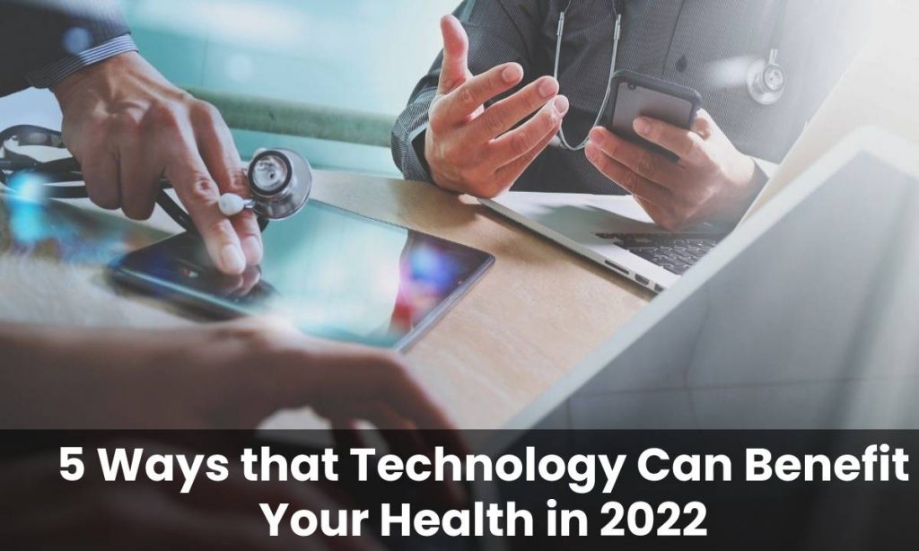 5 Ways that Technology Can Benefit Your Health in 2022