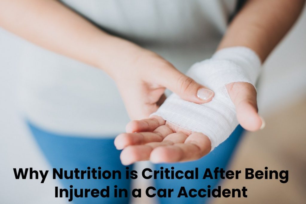 Why Nutrition is Critical After Being Injured in a Car Accident