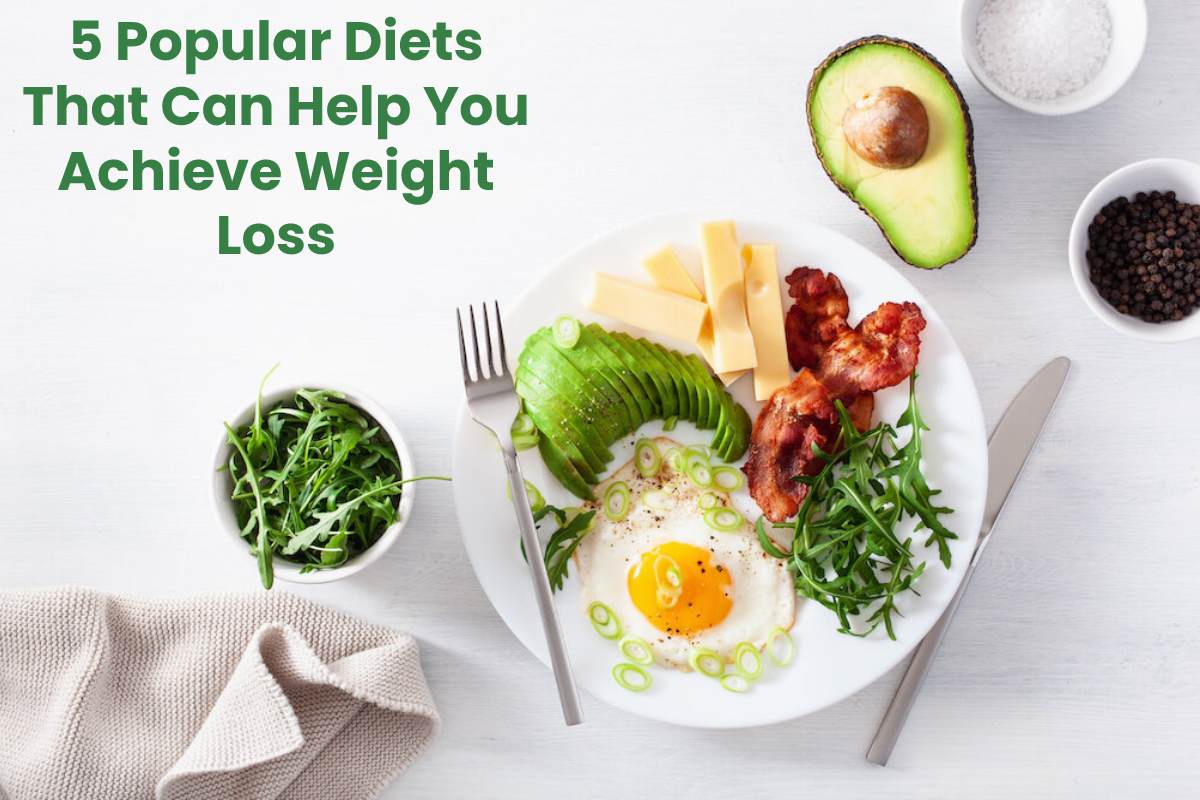  5 Popular Diets That Can Help You Achieve Weight Loss