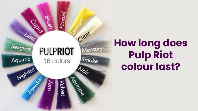 How Long Does Pulp Riot Color Last?