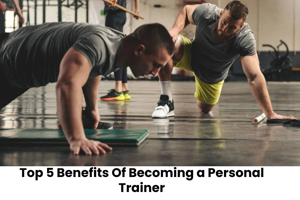 Top 5 Benefits Of Becoming a Personal Trainer