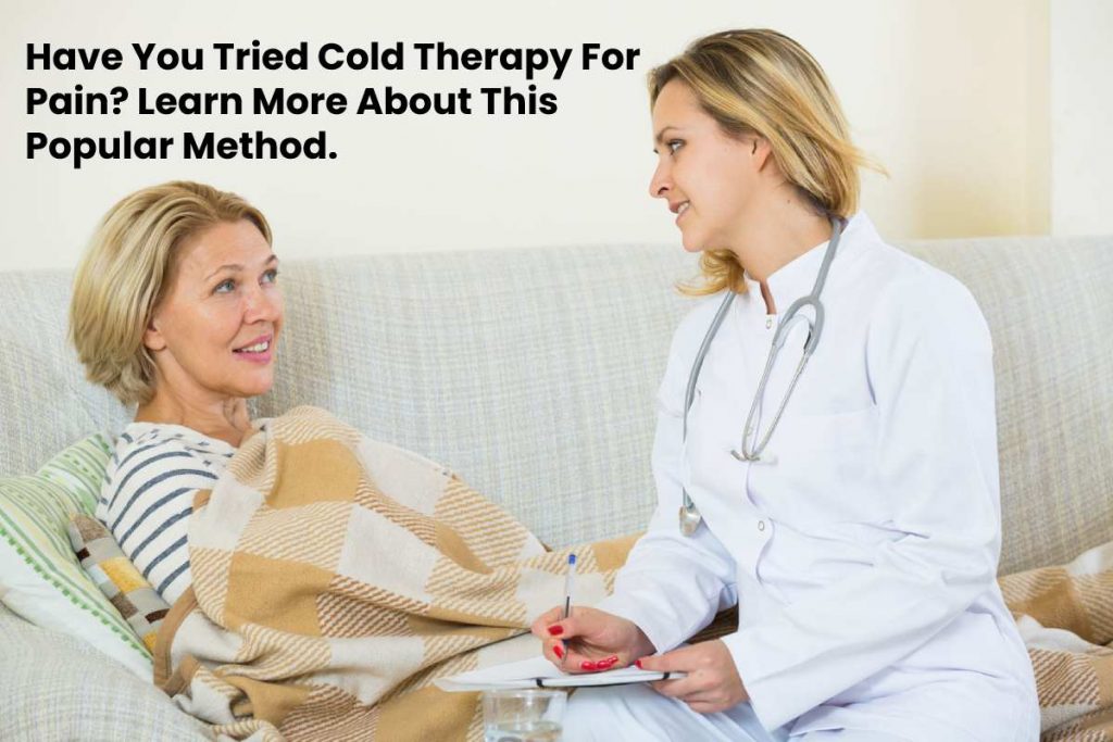 Have You Tried Cold Therapy For Pain? Learn More About This Popular Method.