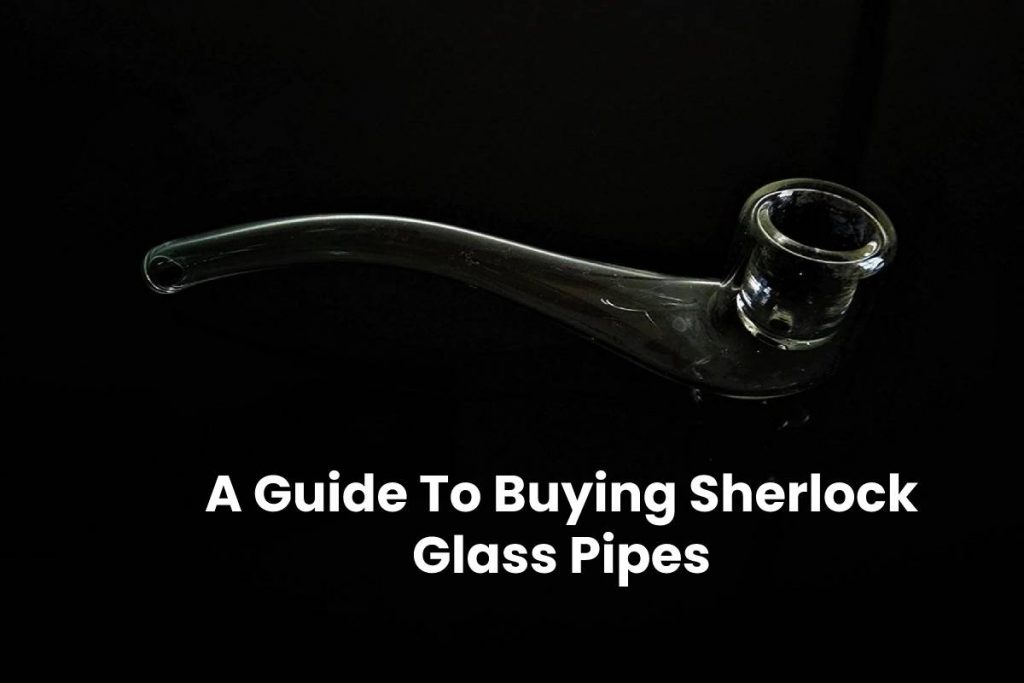 A Guide To Buying Sherlock Glass Pipes