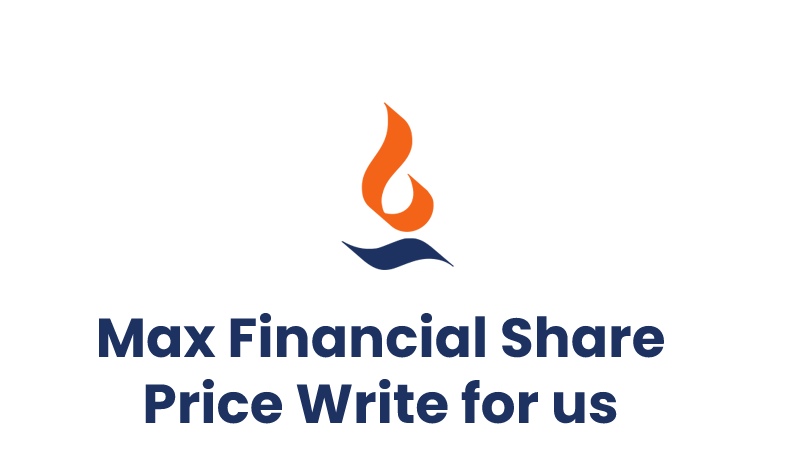 Max Financial Share Price Write for us