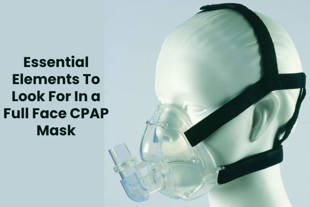 Essential Elements To Look For In a Full Face CPAP Mask